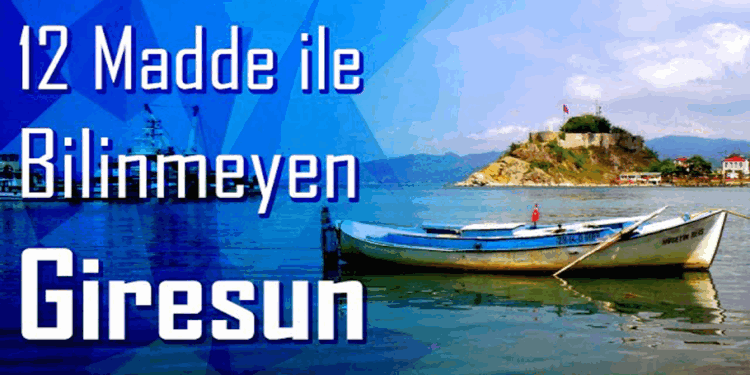 12 Madde ile Bilinmeyen Giresun