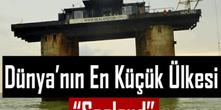 Dünya’nın En Küçük Ülkesi; Sealand Hakkında Bilmeniz Gereken 7 Bilgi!