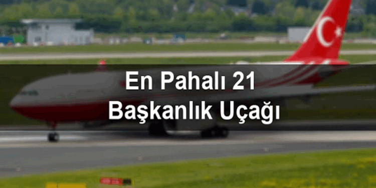 En Pahalı 21 Başkanlık Uçağı