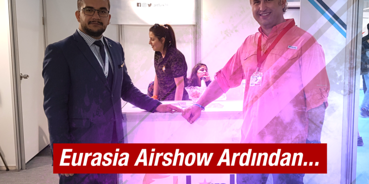 Eurasia Airshow 2018 Ardından…