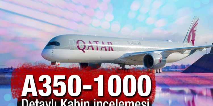 Qatar Airways A350-1000 Uçağı Detaylı Kabin İncelemesi