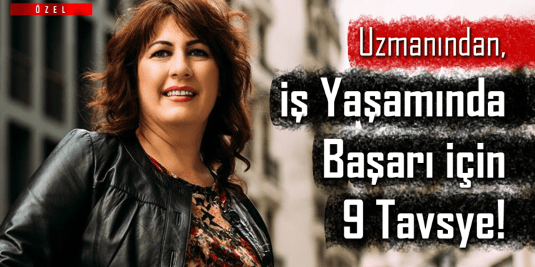 Uzmanından, İş Yaşamında Başarı için 9 Tavsiye!