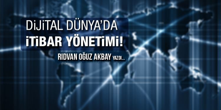 Dijital Dünya’da İtibar Yönetimi Nasıl Olmalı ?