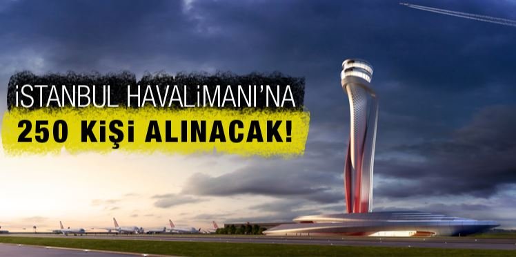 İstanbul Havalimanı’na 250 Kişi Alınacak!